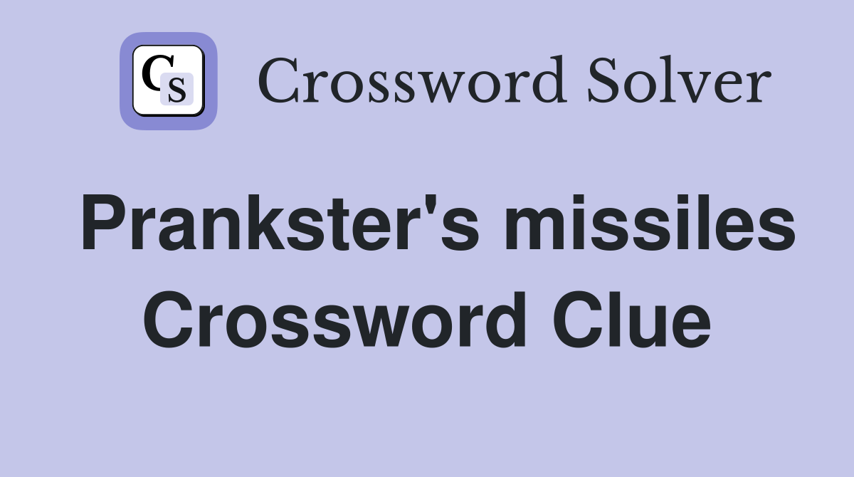 Prankster's missiles Crossword Clue