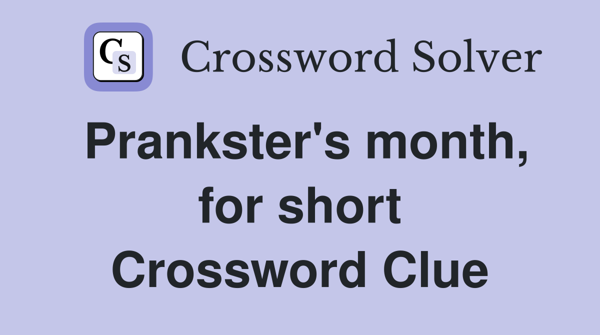 Prankster's month, for short Crossword Clue