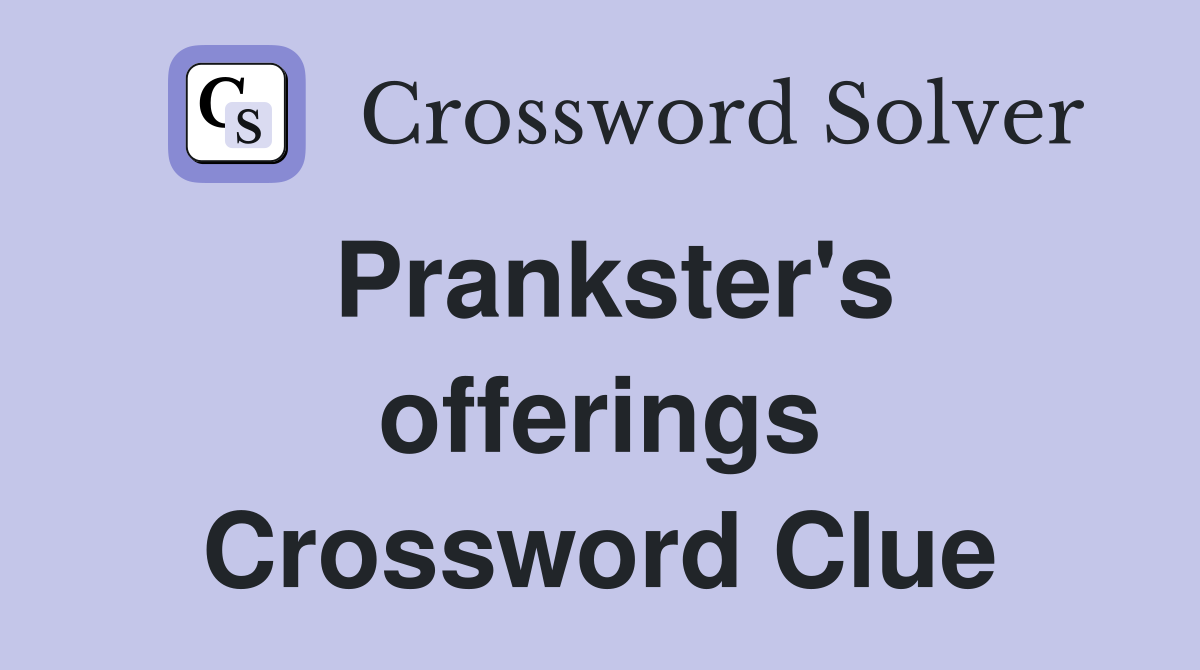 Prankster's offerings Crossword Clue
