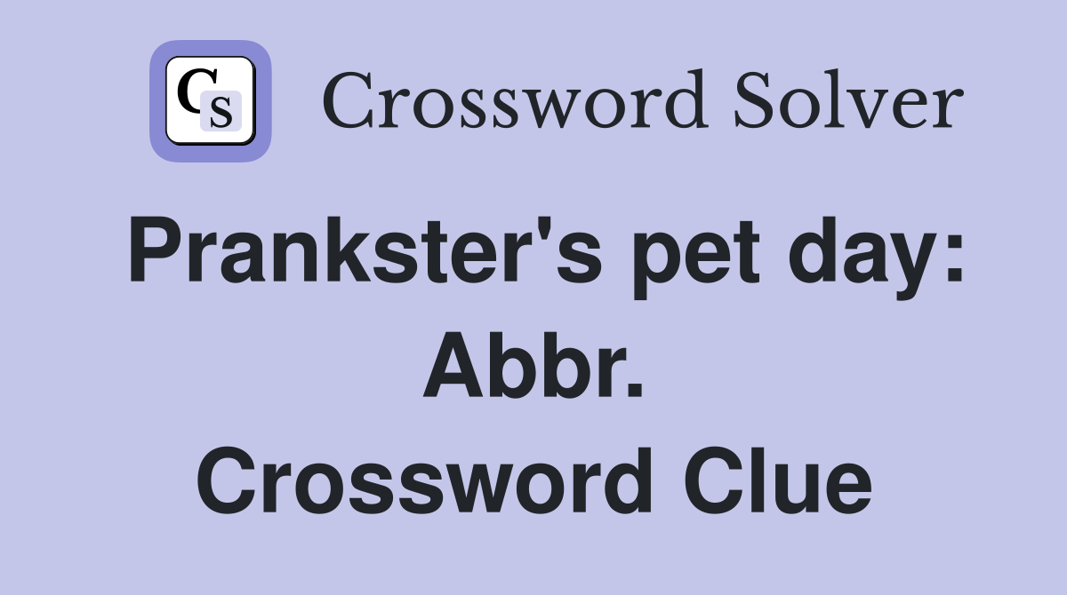 Prankster's pet day: Abbr. Crossword Clue