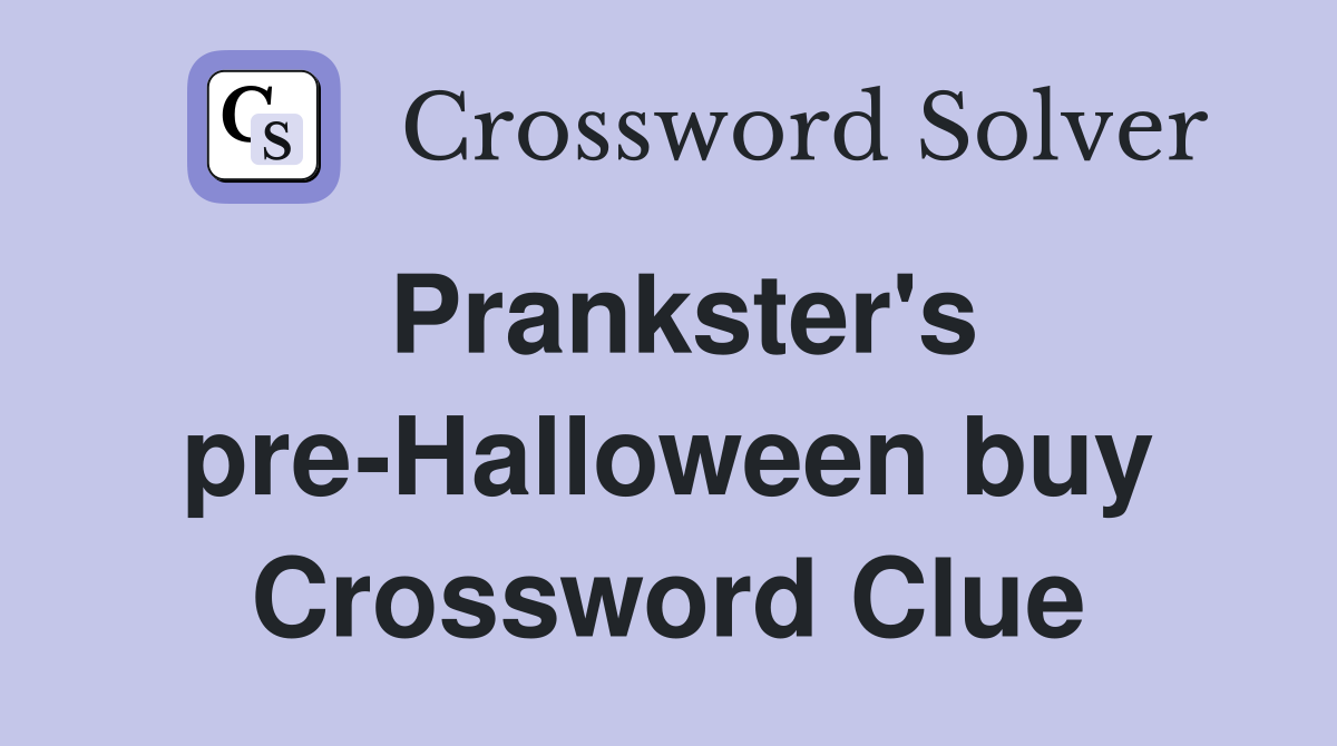Prankster's pre-Halloween buy Crossword Clue