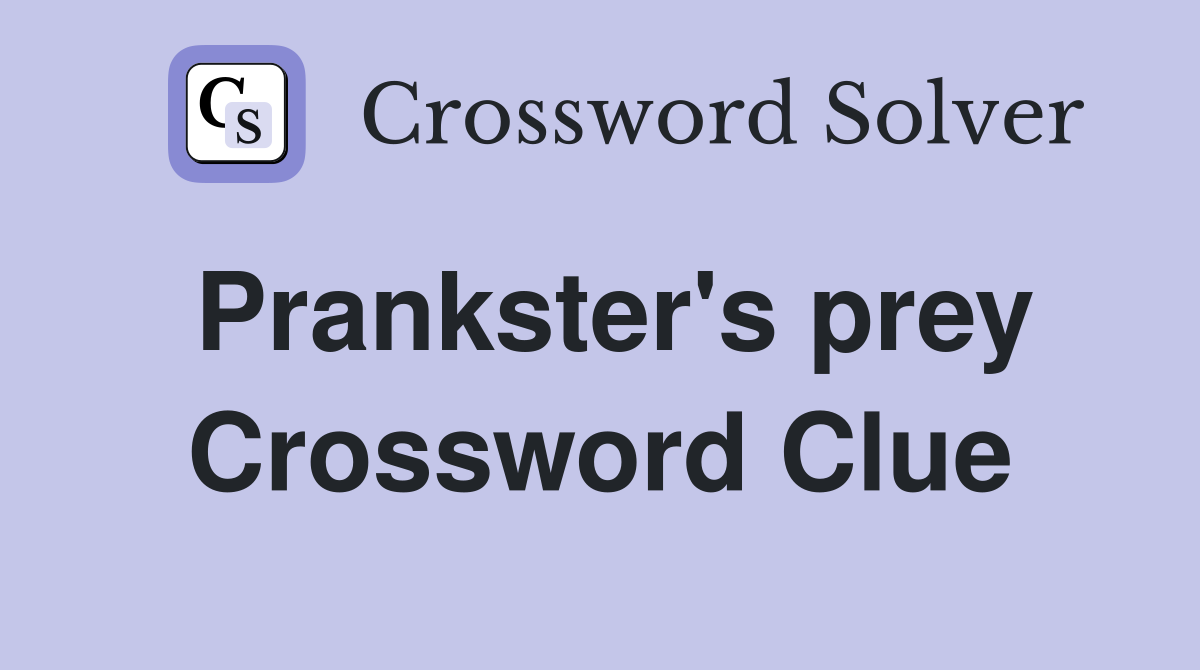 Prankster's prey Crossword Clue