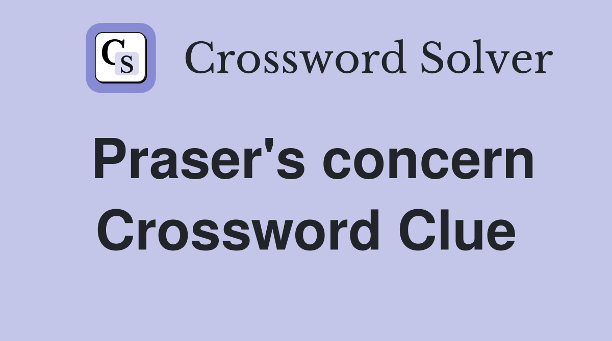 Praser's concern Crossword Clue