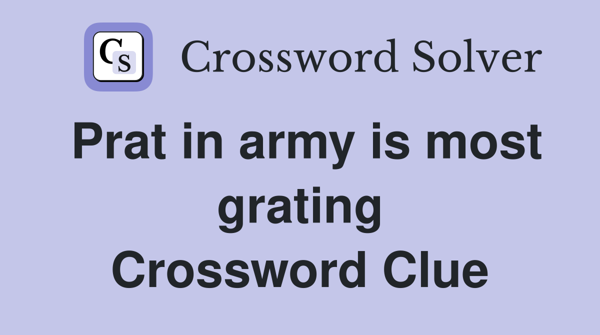 Prat in army is most grating Crossword Clue