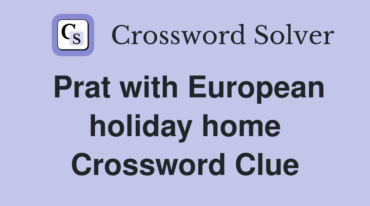 Prat with European holiday home Crossword Clue