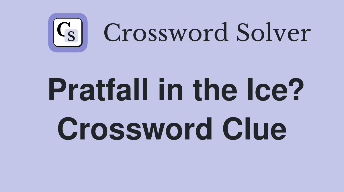 Pratfall in the Ice? Crossword Clue