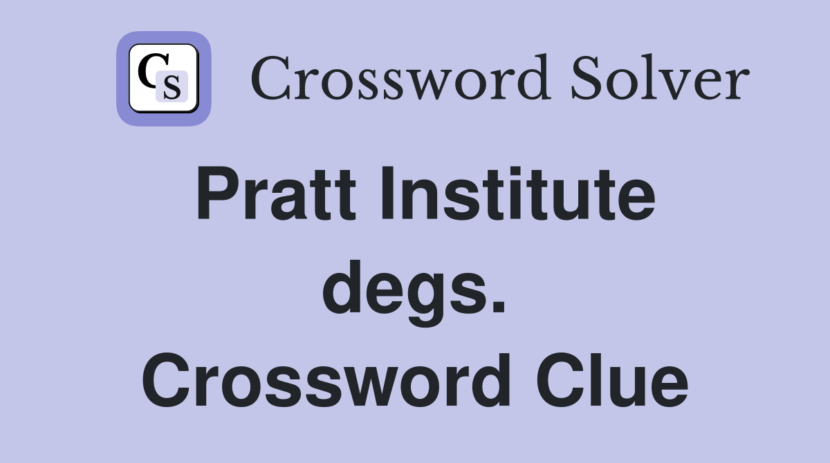 Pratt Institute degs. Crossword Clue
