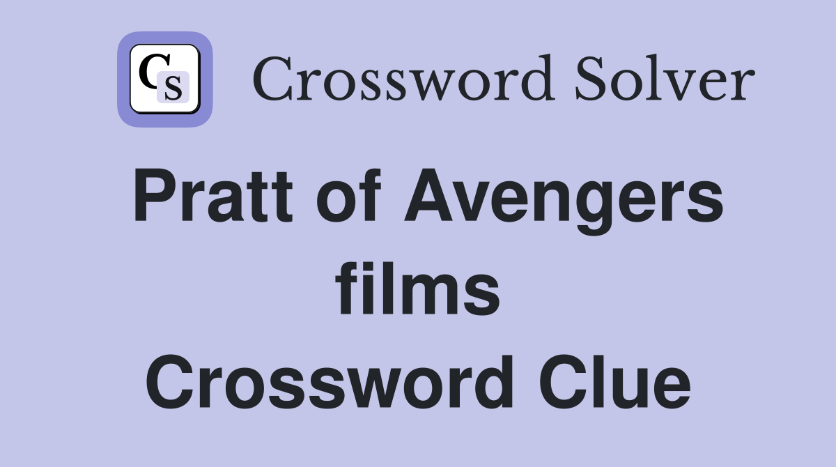 Pratt of Avengers films Crossword Clue