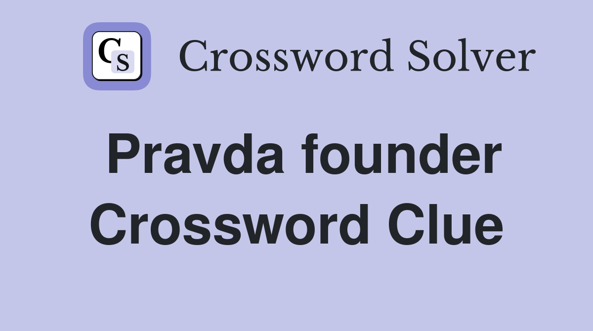 Pravda founder Crossword Clue