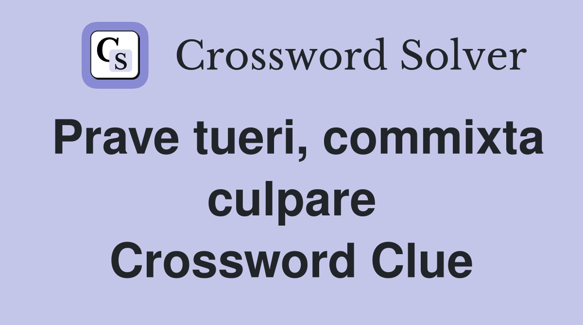 Prave tueri, commixta culpare Crossword Clue