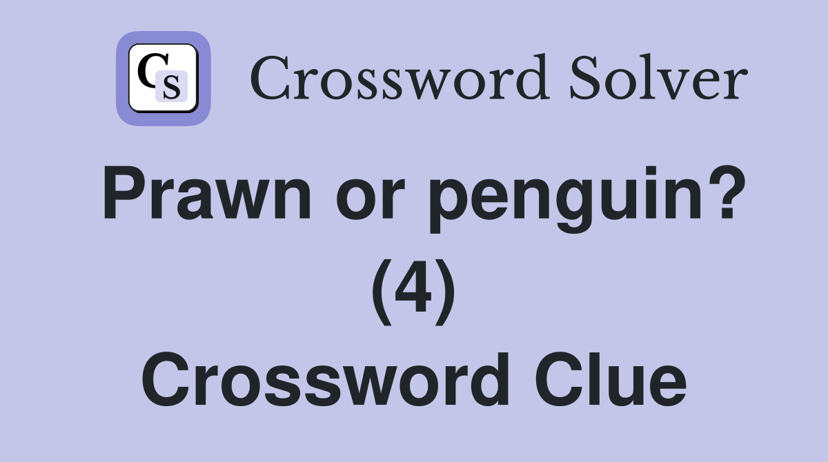 Prawn or penguin? (4) Crossword Clue
