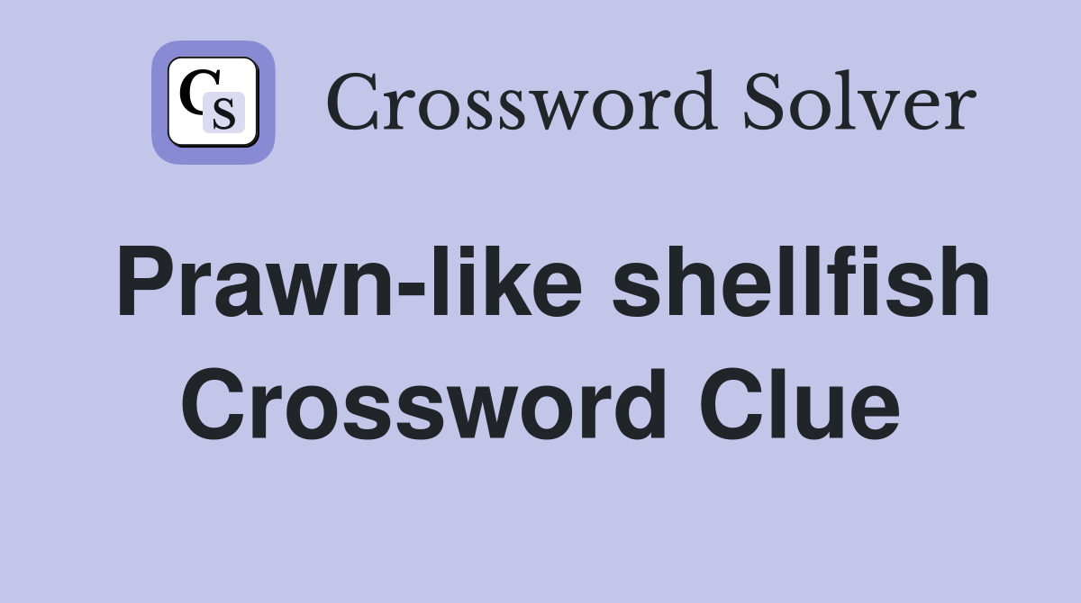 Prawn-like shellfish Crossword Clue