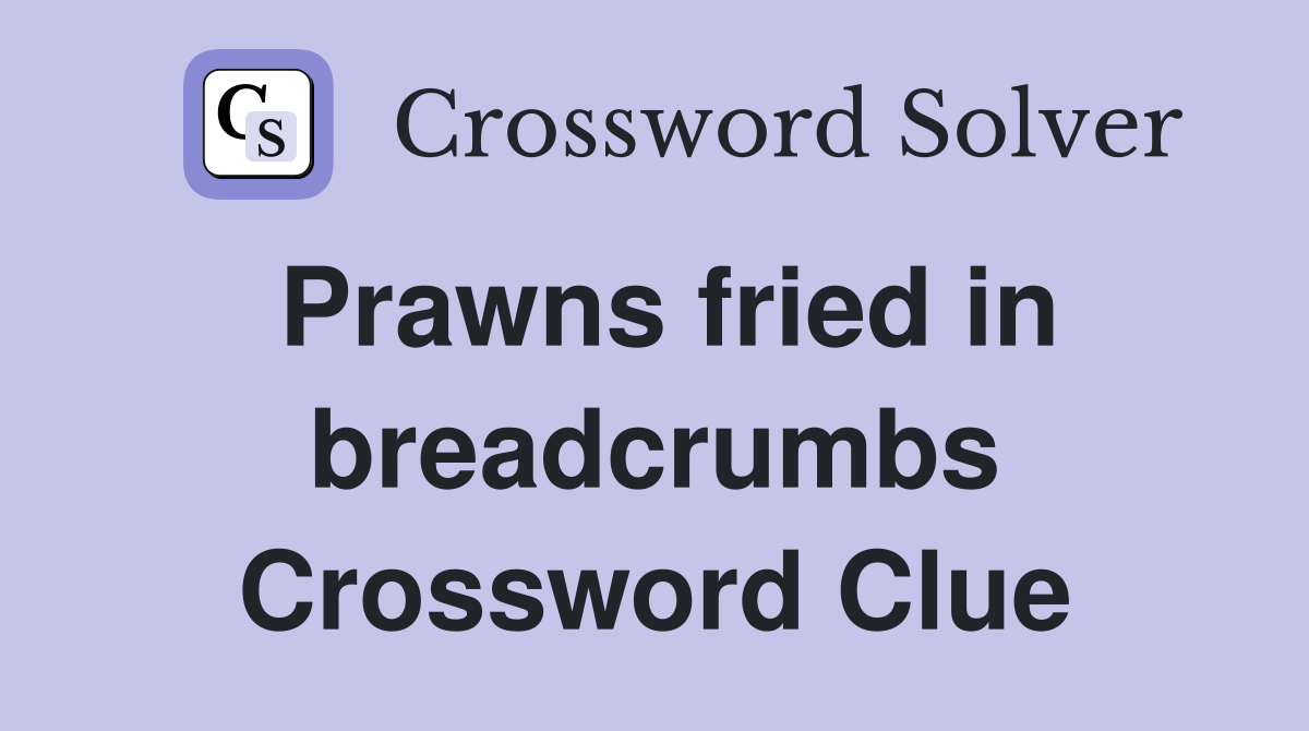 Prawns fried in breadcrumbs Crossword Clue