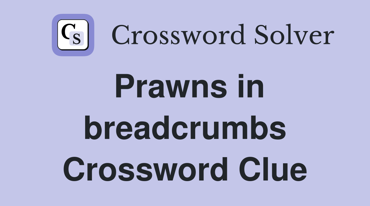 Prawns in breadcrumbs Crossword Clue