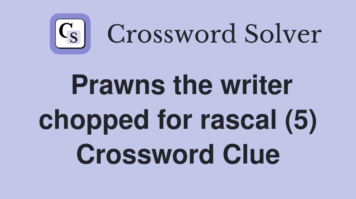Prawns the writer chopped for rascal (5) Crossword Clue