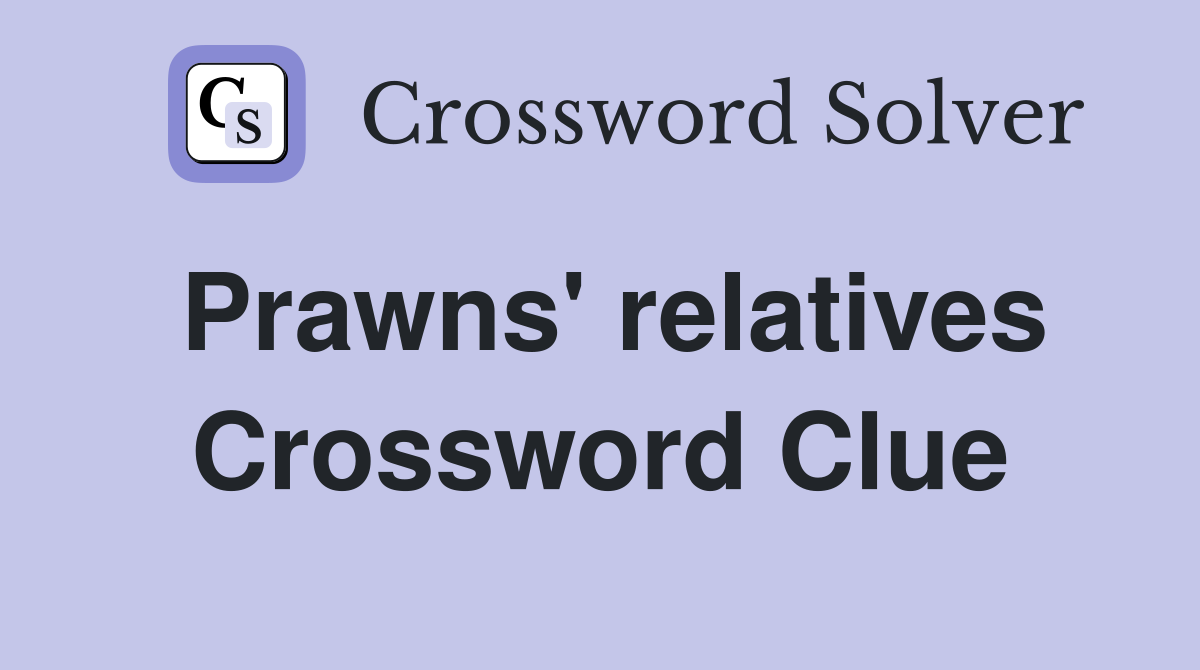 Prawns' relatives Crossword Clue