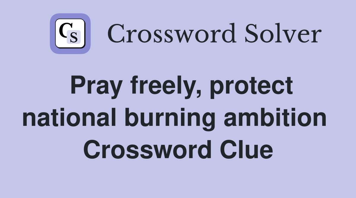Pray freely, protect national burning ambition  Crossword Clue