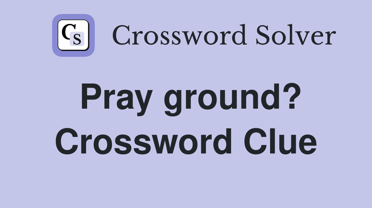 Pray ground? Crossword Clue