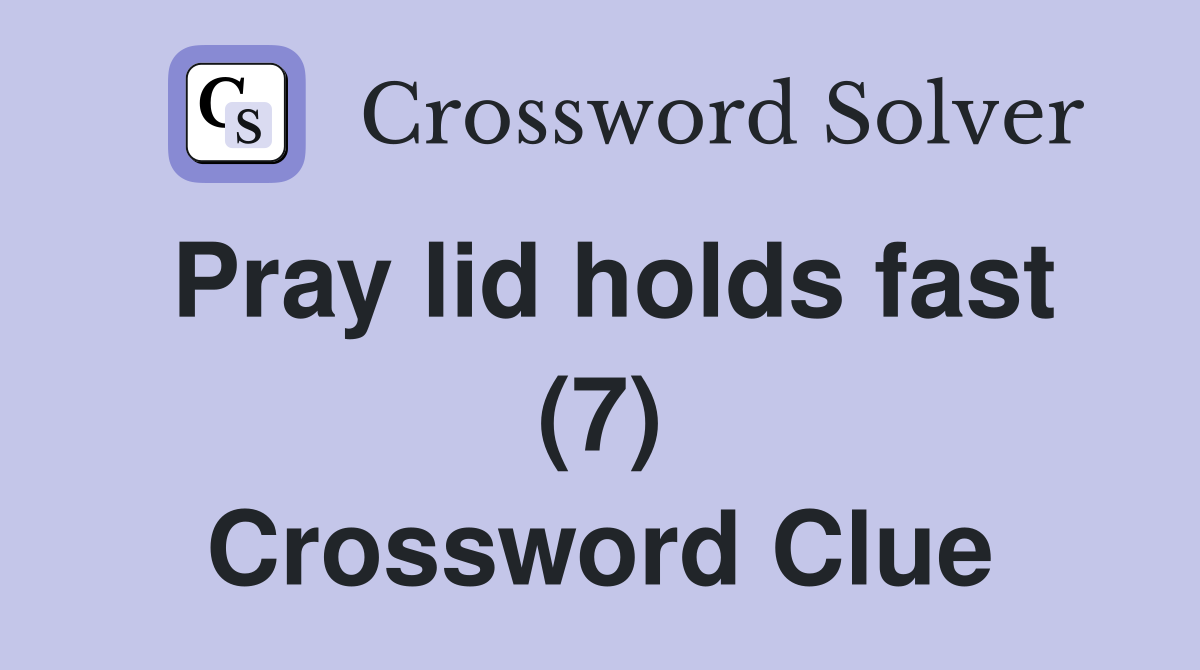 Pray lid holds fast (7) Crossword Clue