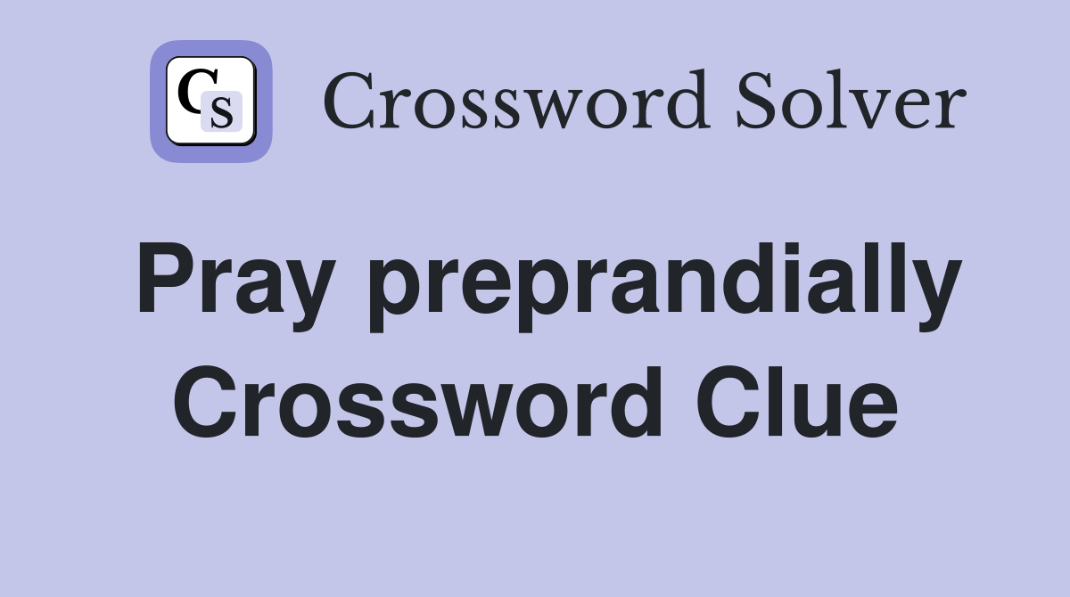 Pray preprandially Crossword Clue