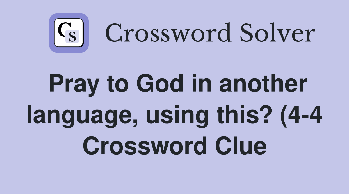 Pray to God in another language using this? (4 4) Crossword Clue Pray to God in another language using this? (4 4) Crossword Clue