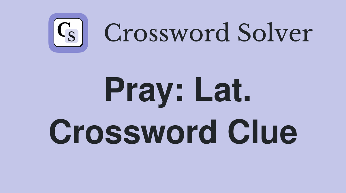 Pray: Lat. Crossword Clue