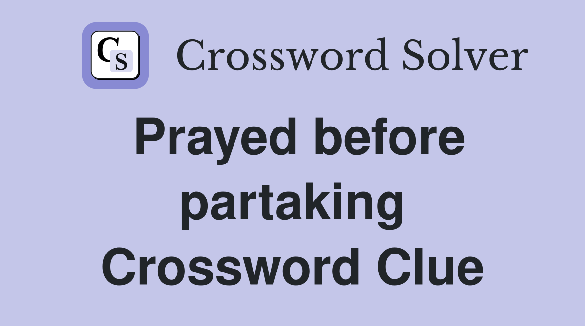 Prayed before partaking Crossword Clue