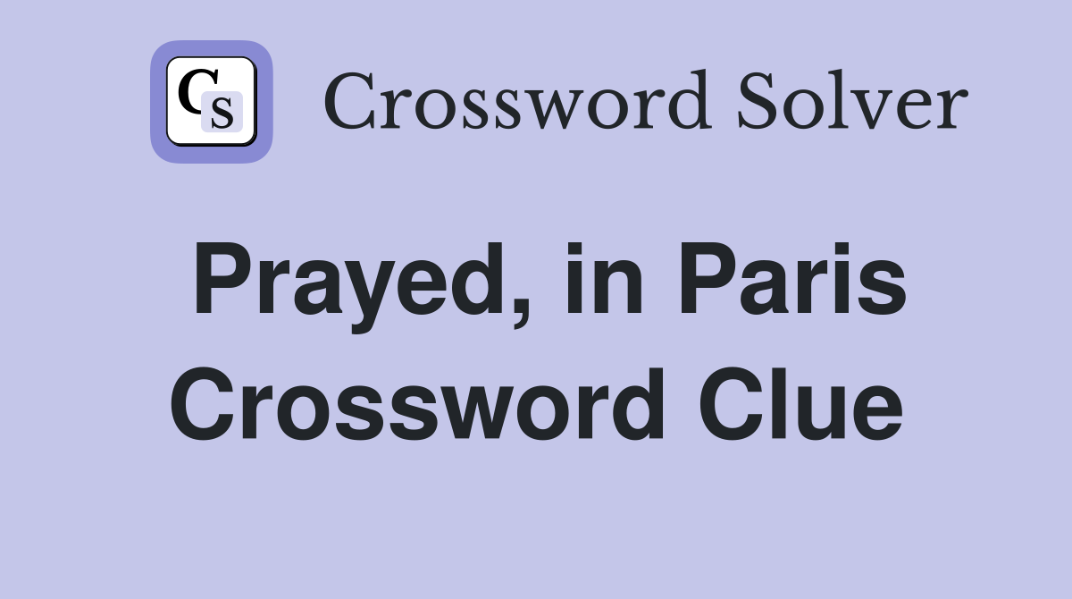 Prayed, in Paris Crossword Clue