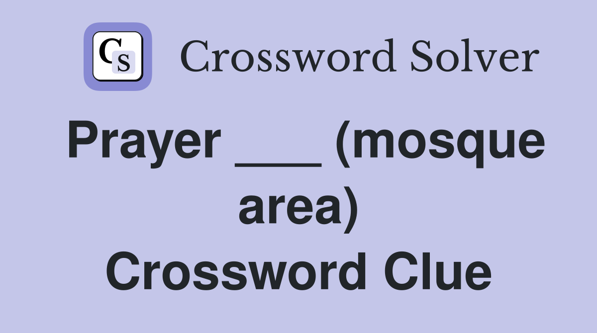 Prayer ___ (mosque area) Crossword Clue