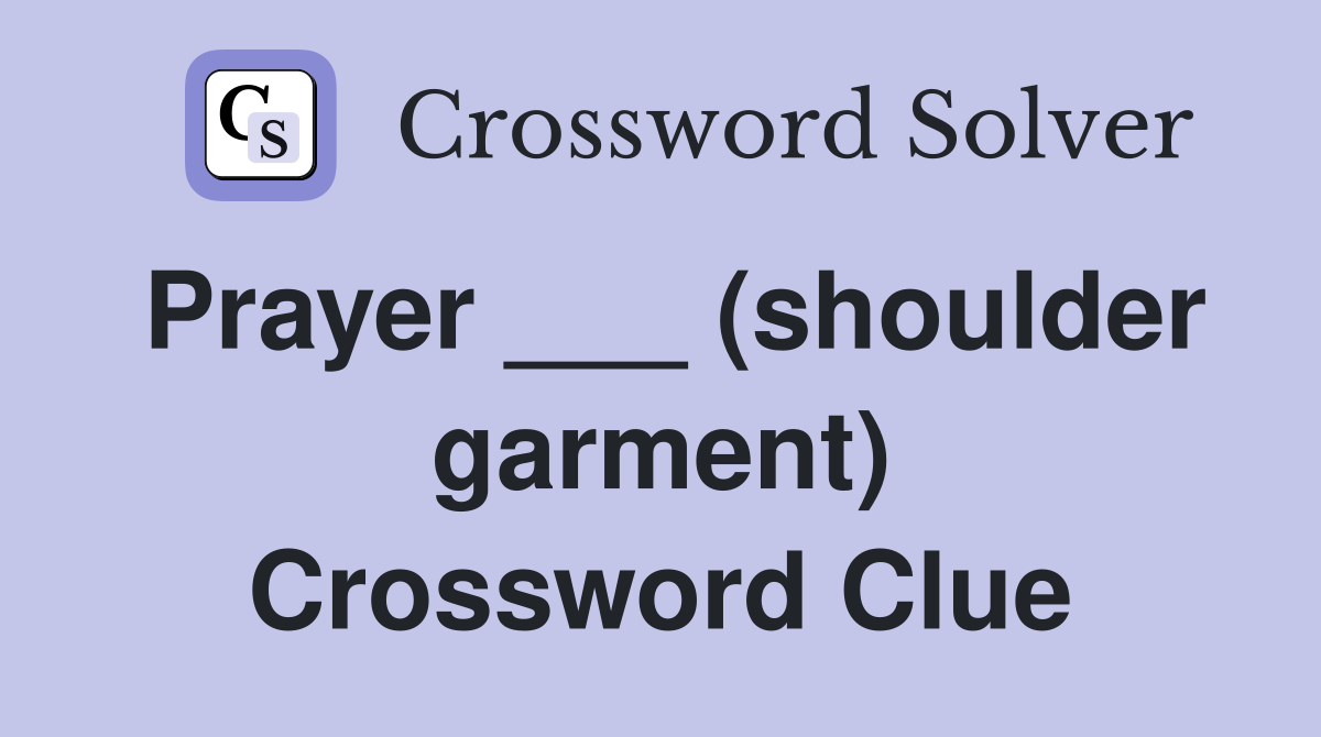 Prayer ___ (shoulder garment) Crossword Clue