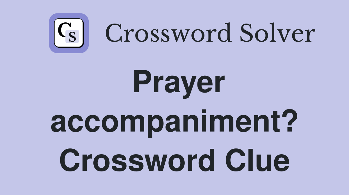 Prayer accompaniment? Crossword Clue