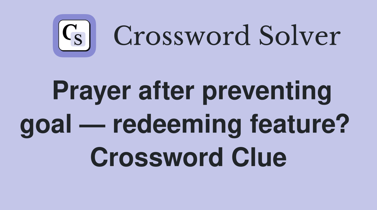 Prayer after preventing goal — redeeming feature?  Crossword Clue