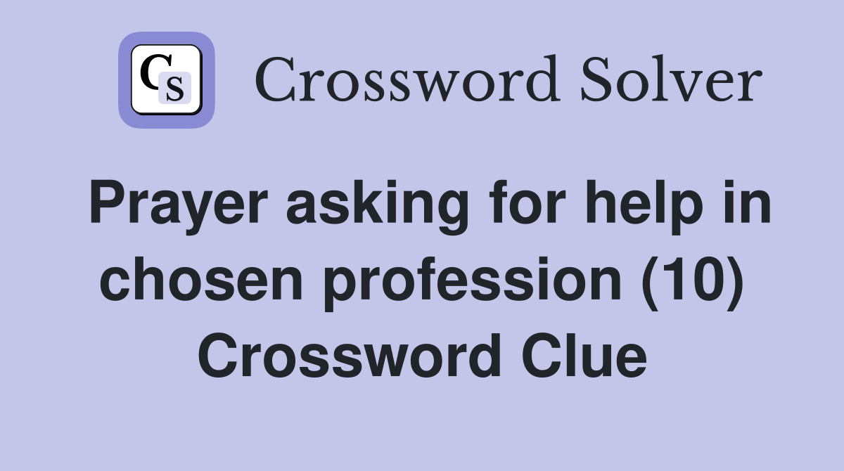 Prayer asking for help in chosen profession (10) Crossword Clue