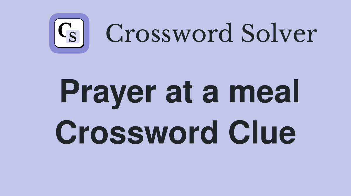 Prayer at a meal Crossword Clue