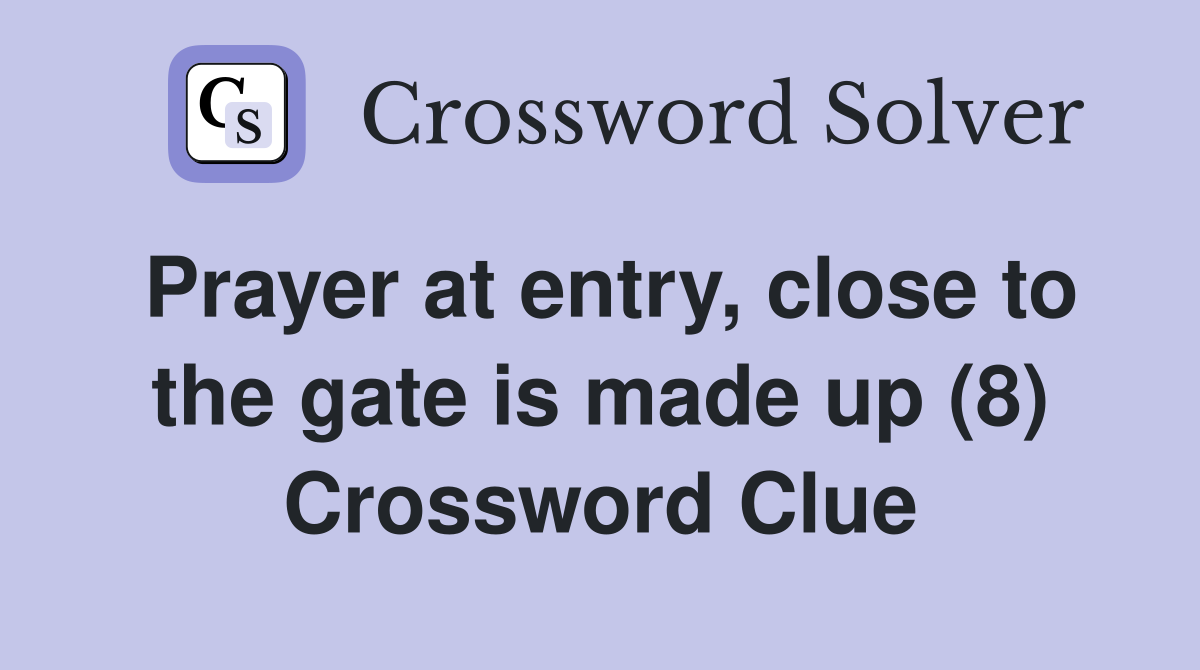 Prayer at entry, close to the gate is made up (8) Crossword Clue