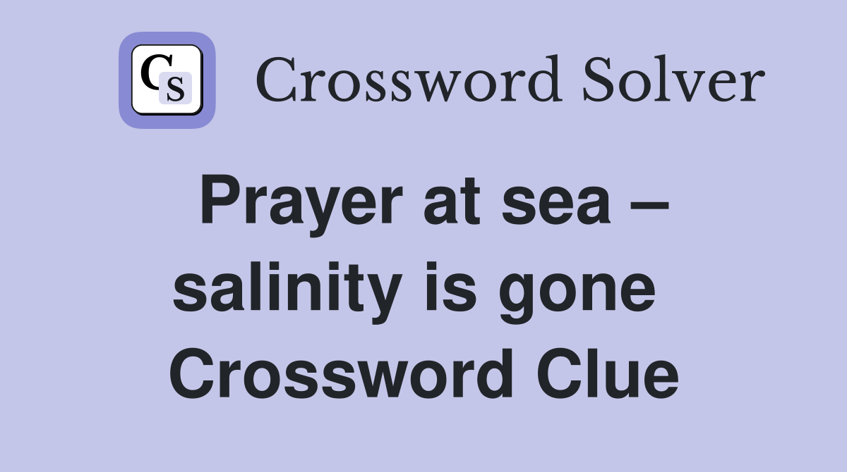Prayer at sea – salinity is gone  Crossword Clue