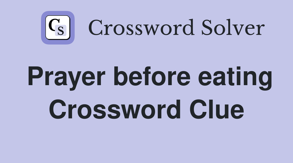 Prayer before eating Crossword Clue