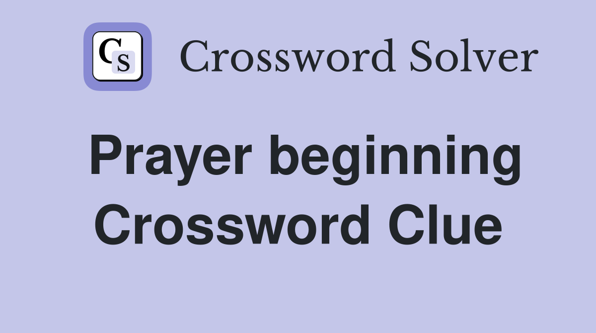 Prayer beginning Crossword Clue