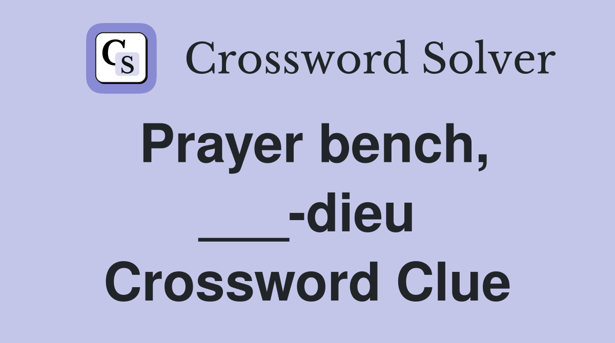 Prayer bench, ___-dieu Crossword Clue