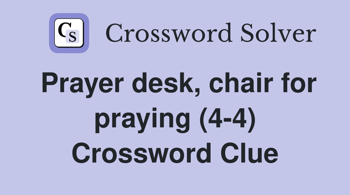 Prayer desk, chair for praying (4-4) Crossword Clue