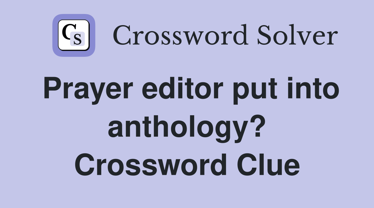 Prayer editor put into anthology? Crossword Clue