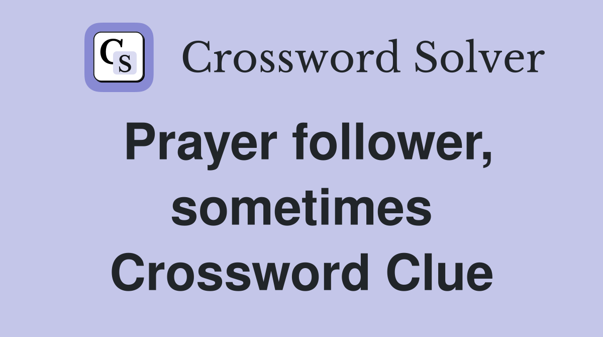 Prayer follower, sometimes Crossword Clue