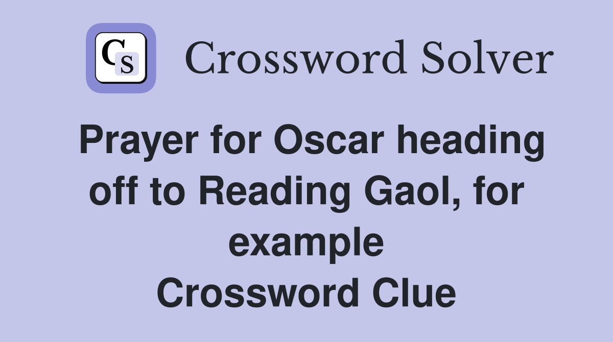 Prayer for Oscar heading off to Reading Gaol, for example Crossword Clue