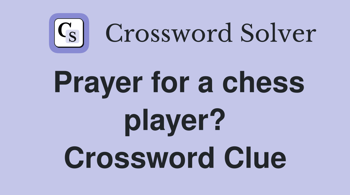 Prayer for a chess player? Crossword Clue