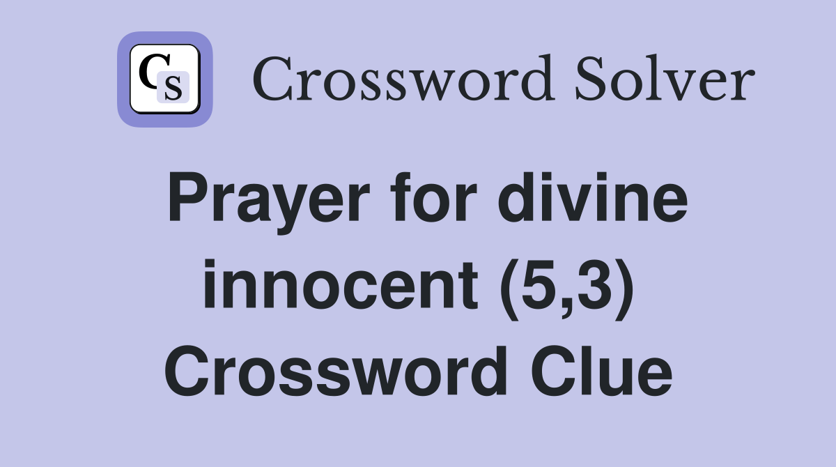 Prayer for divine innocent (5,3) Crossword Clue
