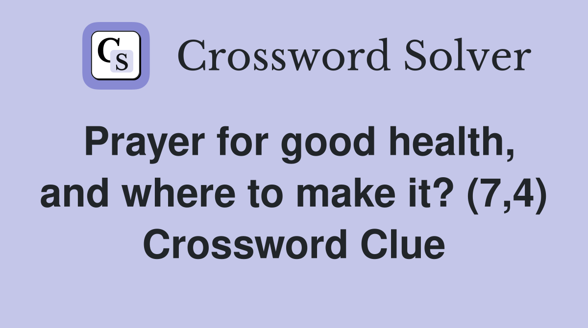 Prayer for good health, and where to make it? (7,4) Crossword Clue