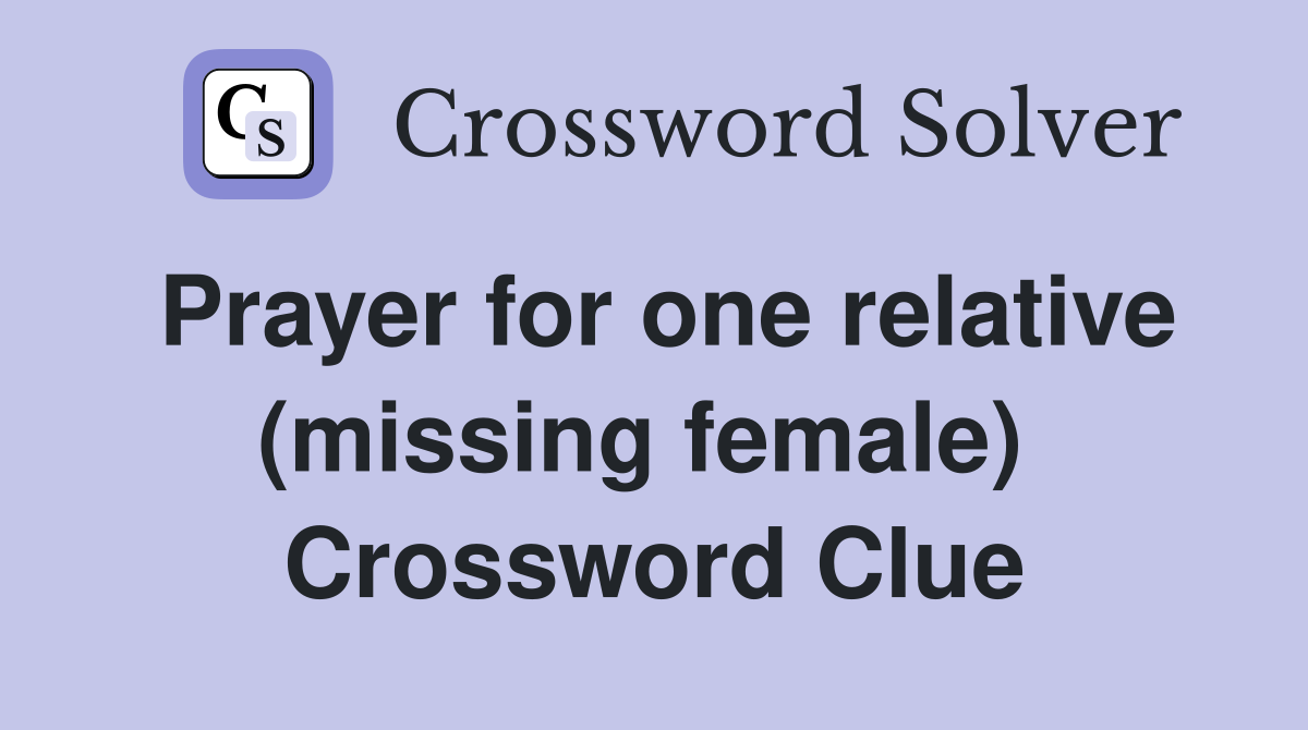 Prayer for one relative (missing female)  Crossword Clue