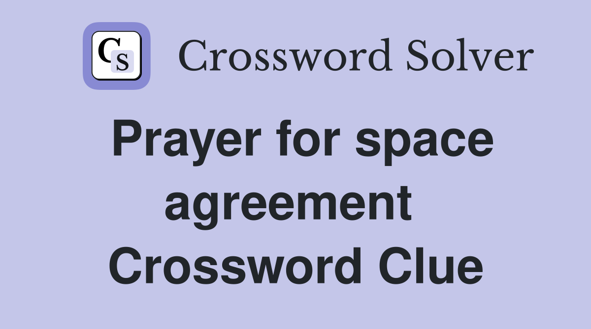 Prayer for space agreement  Crossword Clue
