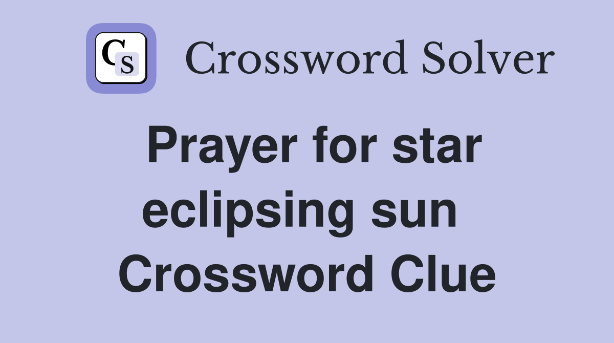 Prayer for star eclipsing sun  Crossword Clue