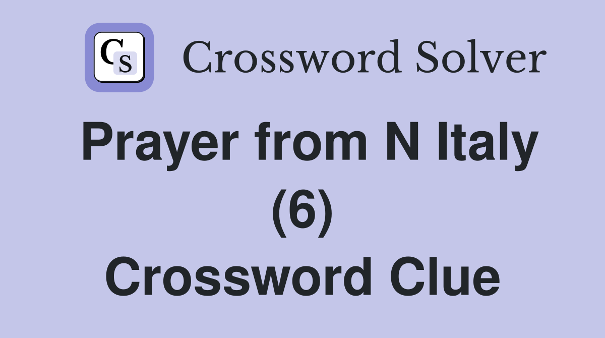 Prayer from N Italy (6) Crossword Clue